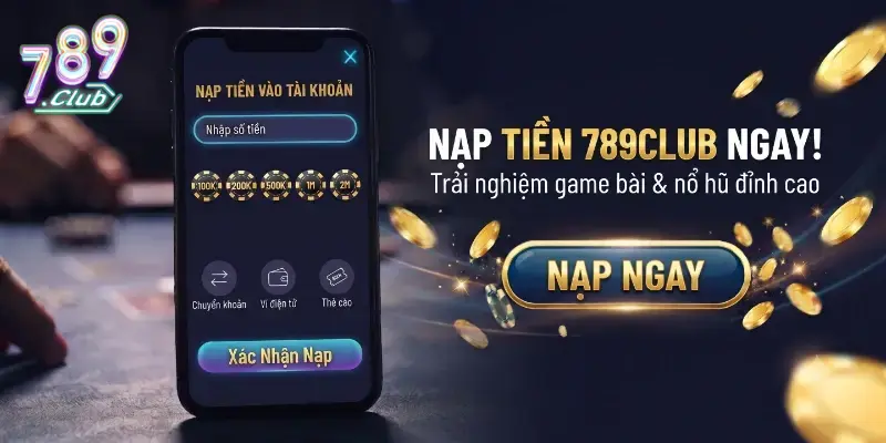 Nạp tiền 789Club an toàn, nhận tiền ngay sau vài bước đơn giản
