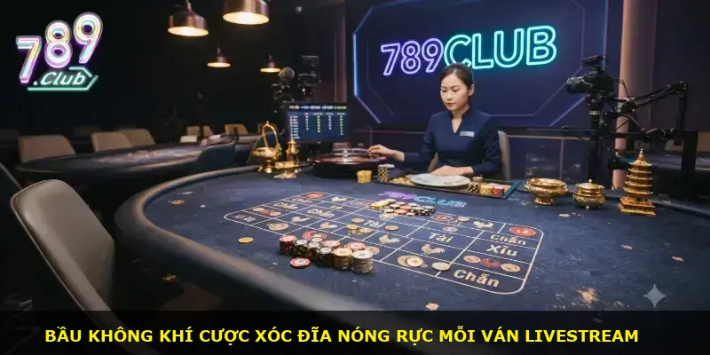 Xóc đĩa Livestream 789CLUB - ảnh 1
