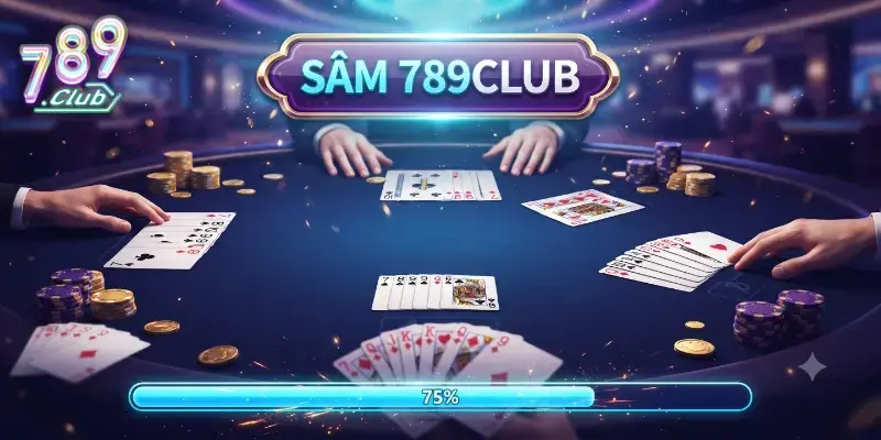 Sâm 789Club chơi cực đã, thách thức mọi cao thủ mê game bài đổi thưởng